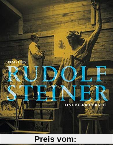 Rudolf Steiner 1861 - 1925: Eine Bildbiografie